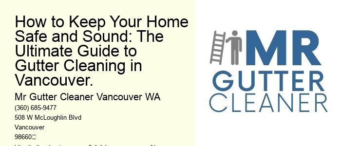 How to Keep Your Home Safe and Sound: The Ultimate Guide to Gutter Cleaning in Vancouver.