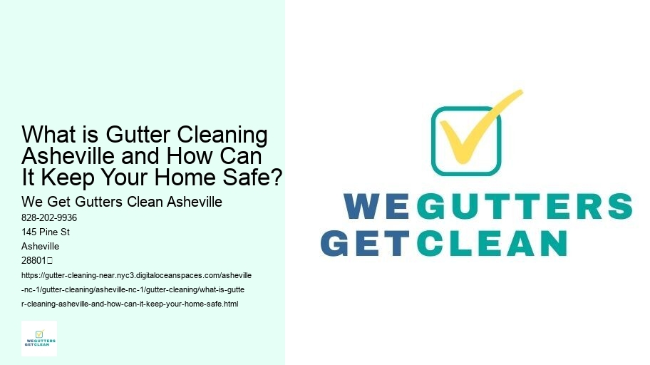 What is Gutter Cleaning Asheville and How Can It Keep Your Home Safe?