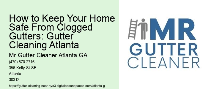 How to Keep Your Home Safe From Clogged Gutters: Gutter Cleaning Atlanta 