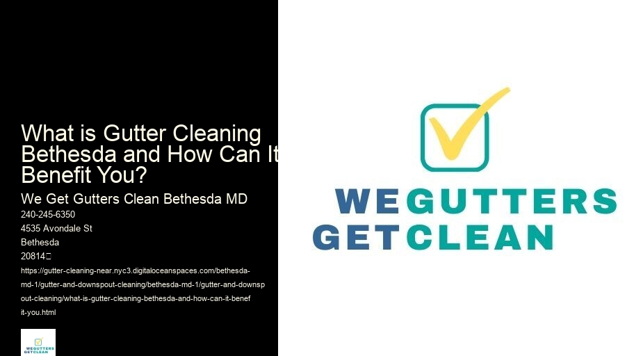 What is Gutter Cleaning Bethesda and How Can It Benefit You?