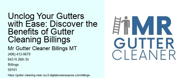 Unclog Your Gutters with Ease: Discover the Benefits of Gutter Cleaning Billings