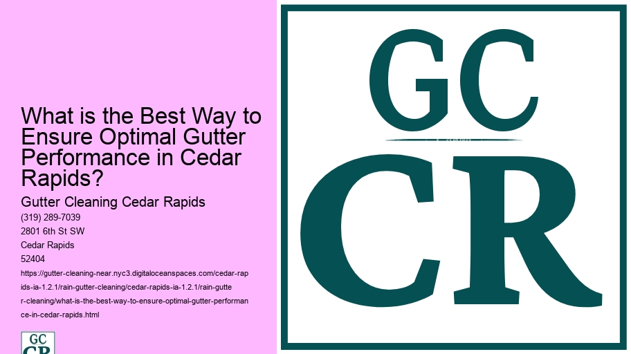 What is the Best Way to Ensure Optimal Gutter Performance in Cedar Rapids? 