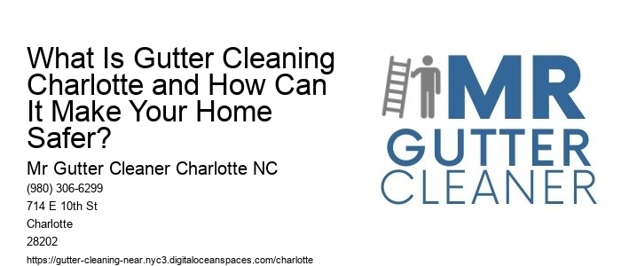 What Is Gutter Cleaning Charlotte and How Can It Make Your Home Safer? 