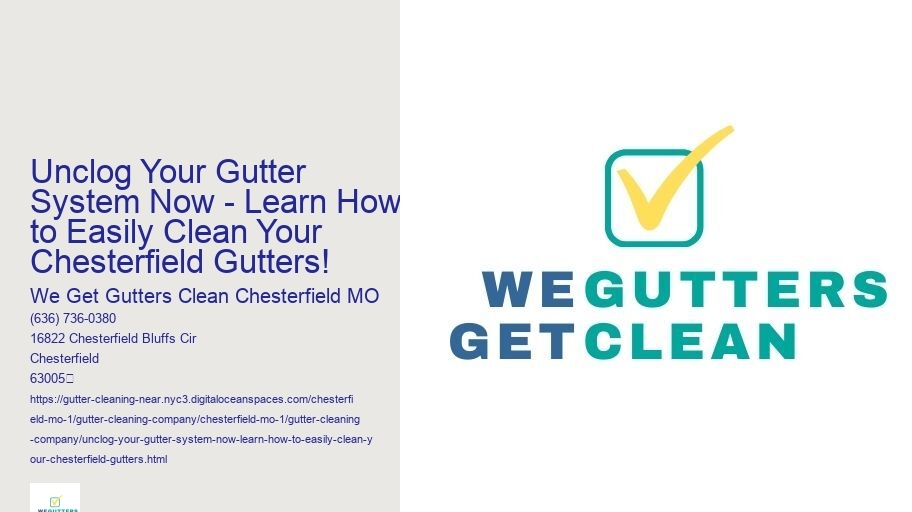 Unclog Your Gutter System Now - Learn How to Easily Clean Your Chesterfield Gutters!