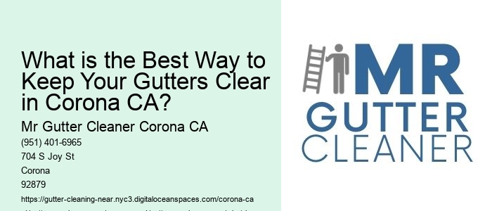 What is the Best Way to Keep Your Gutters Clear in Corona CA?