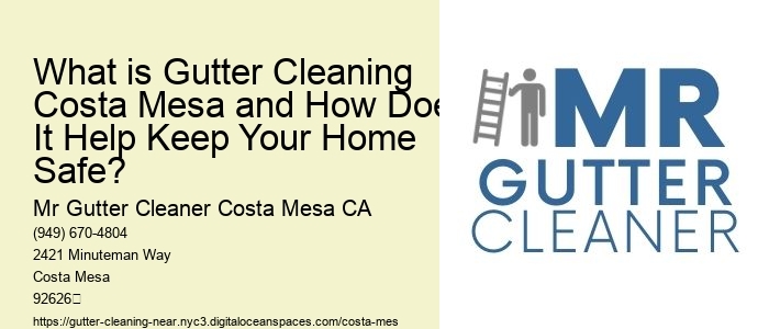 What is Gutter Cleaning Costa Mesa and How Does It Help Keep Your Home Safe? 