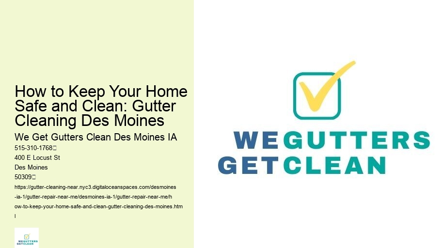 How to Keep Your Home Safe and Clean: Gutter Cleaning Des Moines 