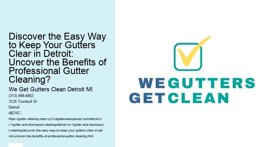 Discover the Easy Way to Keep Your Gutters Clear in Detroit: Uncover the Benefits of Professional Gutter Cleaning?