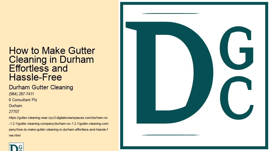 How to Make Gutter Cleaning in Durham Effortless and Hassle-Free 
