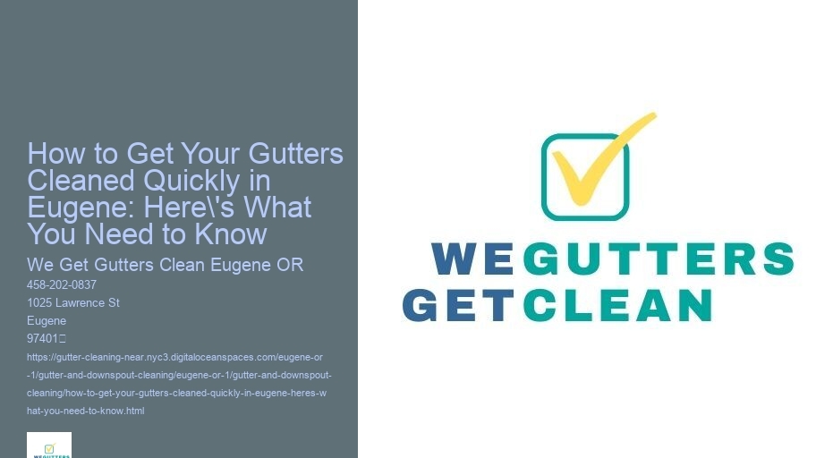 How to Get Your Gutters Cleaned Quickly in Eugene: Here's What You Need to Know 