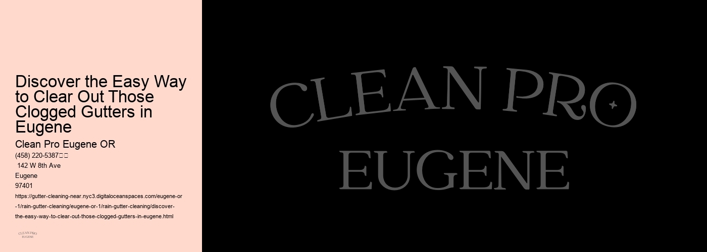 Discover the Easy Way to Clear Out Those Clogged Gutters in Eugene 