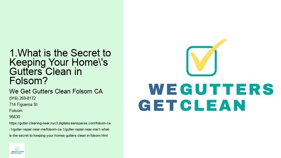 1.What is the Secret to Keeping Your Home's Gutters Clean in Folsom? 