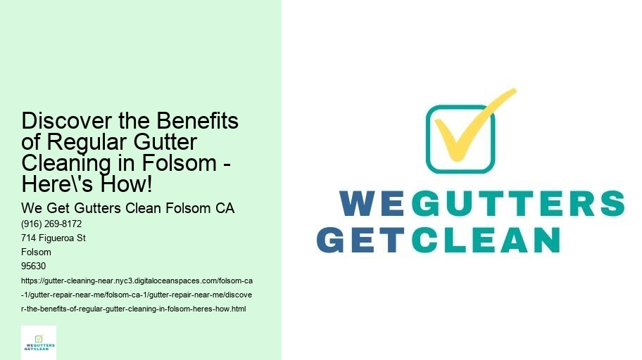Discover the Benefits of Regular Gutter Cleaning in Folsom - Here's How!