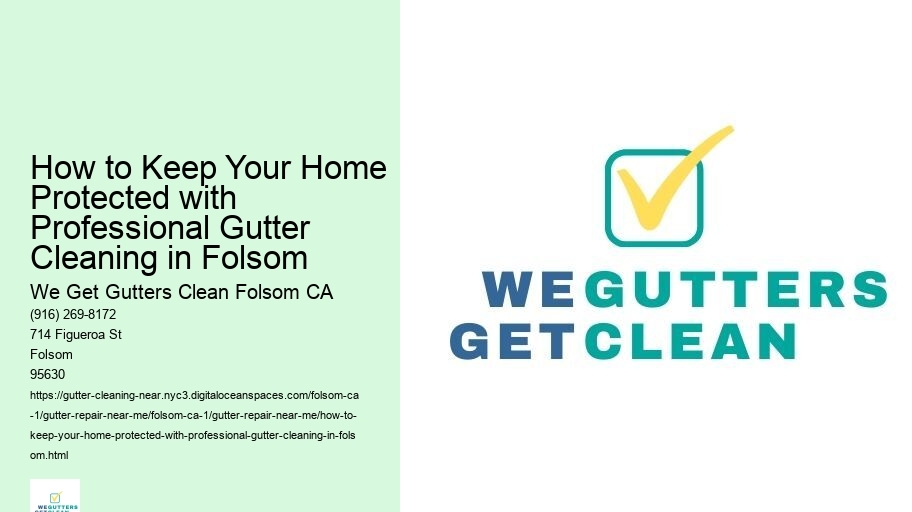 How to Keep Your Home Protected with Professional Gutter Cleaning in Folsom 