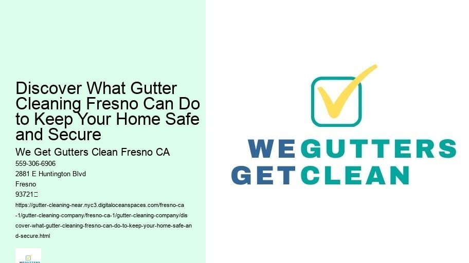Discover What Gutter Cleaning Fresno Can Do to Keep Your Home Safe and Secure