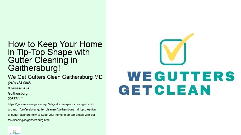 How to Keep Your Home in Tip-Top Shape with Gutter Cleaning in Gaithersburg!