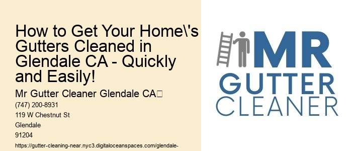 How to Get Your Home's Gutters Cleaned in Glendale CA - Quickly and Easily!