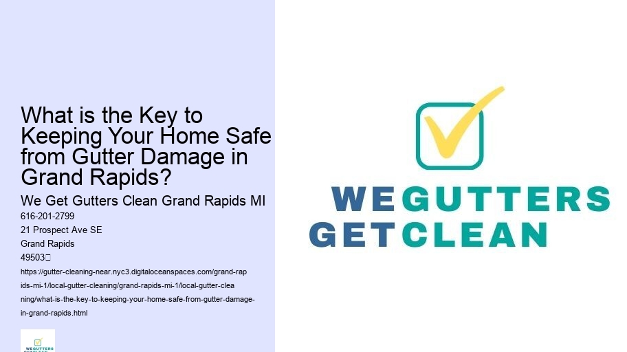 What is the Key to Keeping Your Home Safe from Gutter Damage in Grand Rapids?