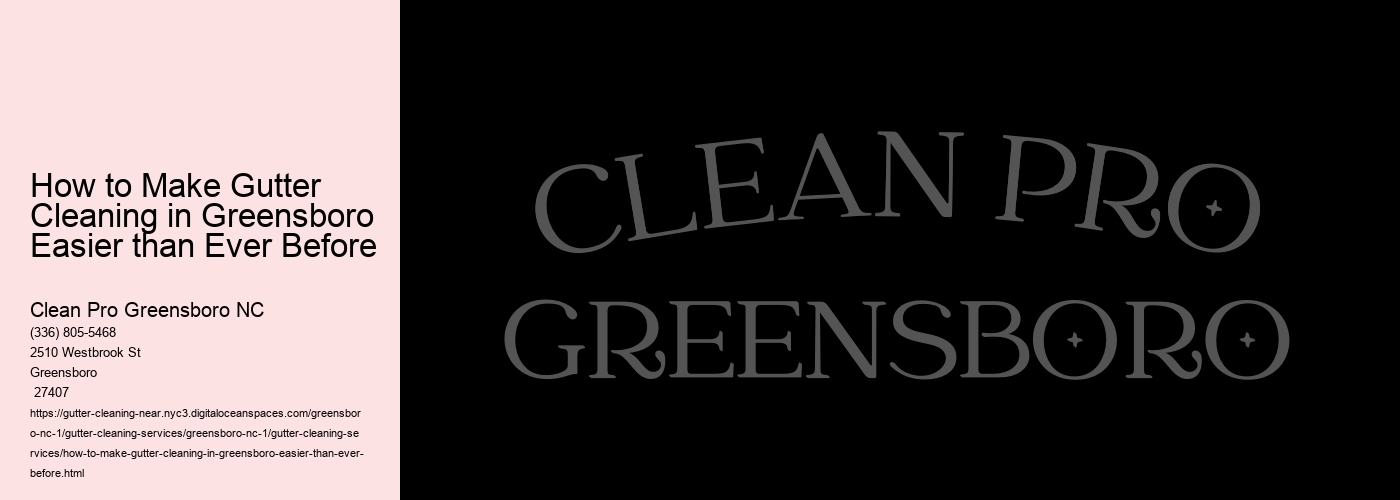 How to Make Gutter Cleaning in Greensboro Easier than Ever Before 