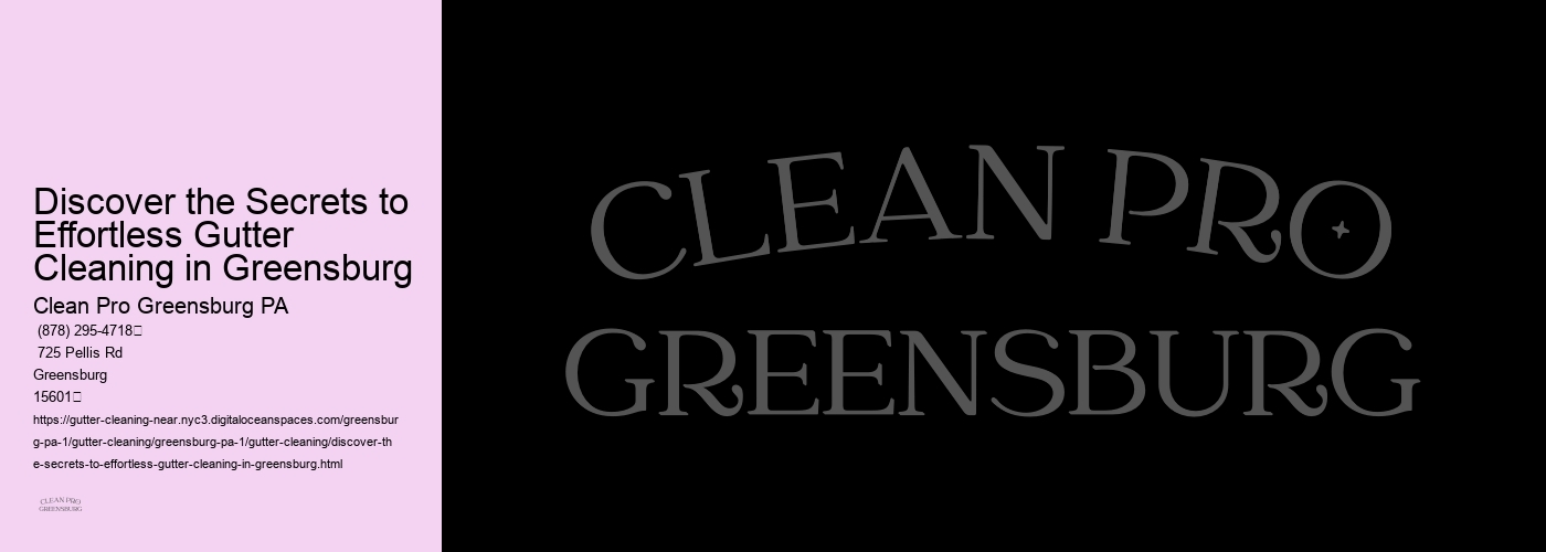 Discover the Secrets to Effortless Gutter Cleaning in Greensburg 