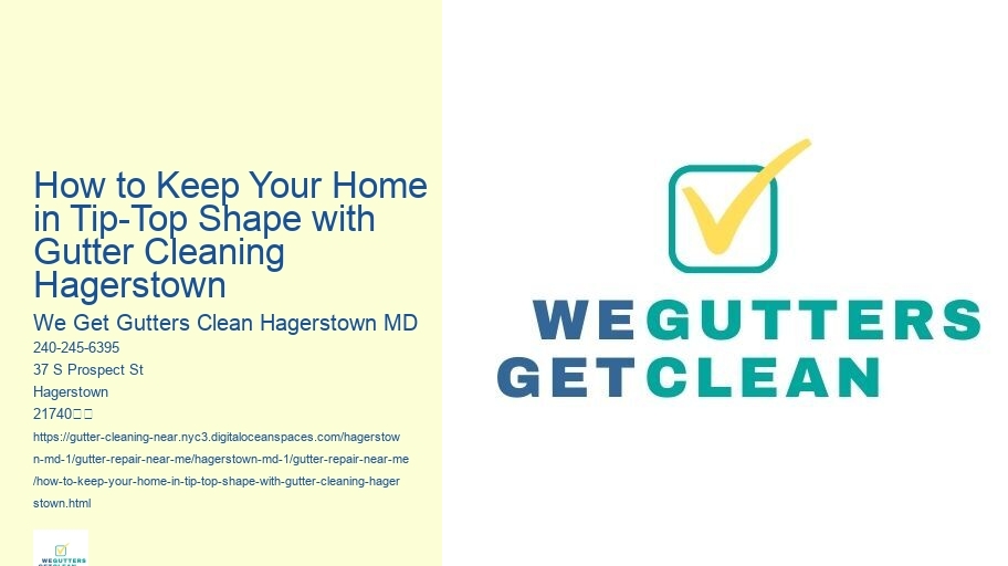 How to Keep Your Home in Tip-Top Shape with Gutter Cleaning Hagerstown 