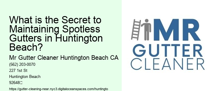 What is the Secret to Maintaining Spotless Gutters in Huntington Beach?