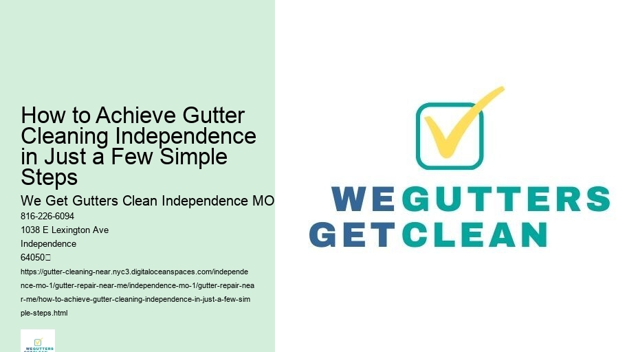 How to Achieve Gutter Cleaning Independence in Just a Few Simple Steps 
