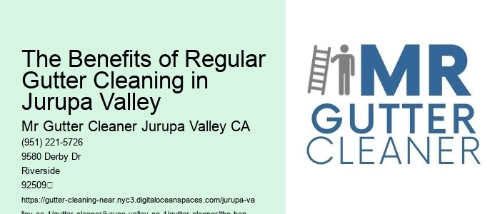 The Benefits of Regular Gutter Cleaning in Jurupa Valley 