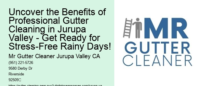 Uncover the Benefits of Professional Gutter Cleaning in Jurupa Valley - Get Ready for Stress-Free Rainy Days!