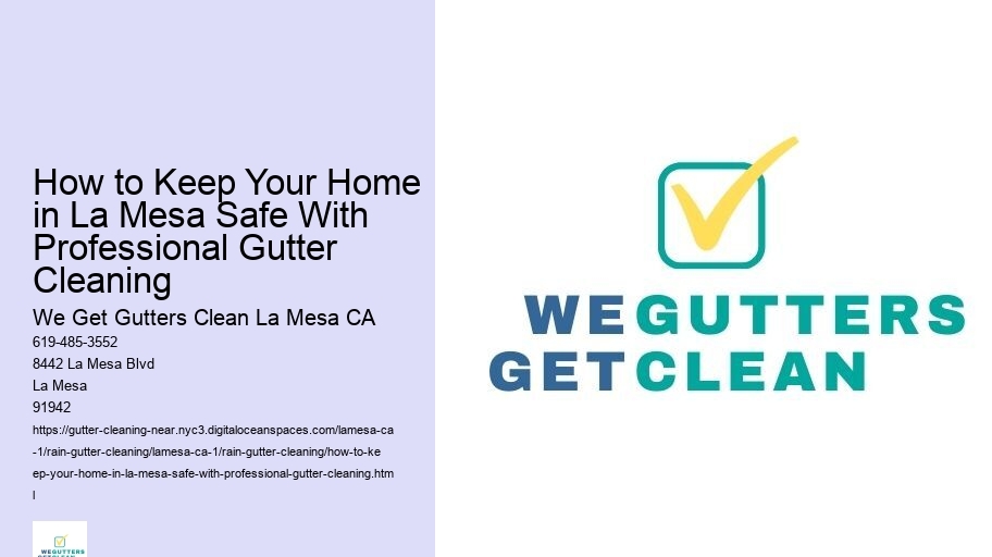 How to Keep Your Home in La Mesa Safe With Professional Gutter Cleaning 