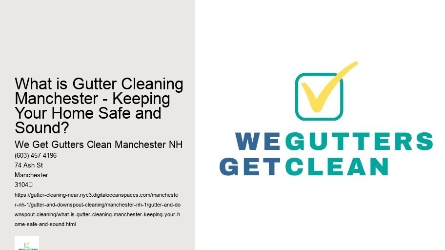What is Gutter Cleaning Manchester - Keeping Your Home Safe and Sound?