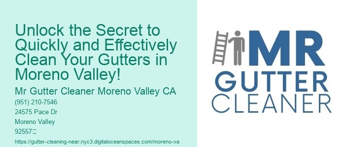 Unlock the Secret to Quickly and Effectively Clean Your Gutters in Moreno Valley!