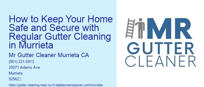 How to Keep Your Home Safe and Secure with Regular Gutter Cleaning in Murrieta 