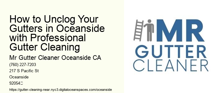 How to Unclog Your Gutters in Oceanside with Professional Gutter Cleaning 