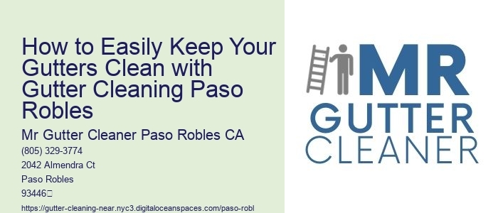 How to Easily Keep Your Gutters Clean with Gutter Cleaning Paso Robles 