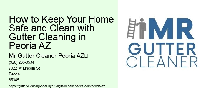 How to Keep Your Home Safe and Clean with Gutter Cleaning in Peoria AZ 