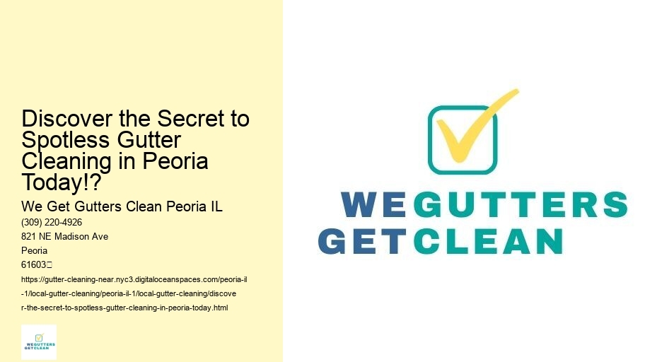 Discover the Secret to Spotless Gutter Cleaning in Peoria Today!?