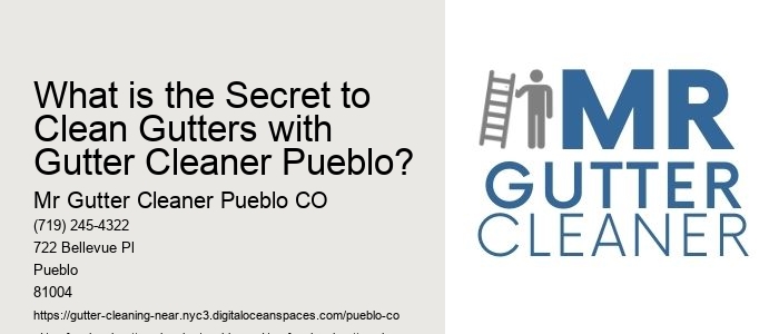 What is the Secret to Clean Gutters with Gutter Cleaner Pueblo? 