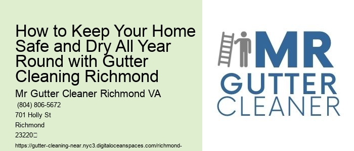 How to Keep Your Home Safe and Dry All Year Round with Gutter Cleaning Richmond