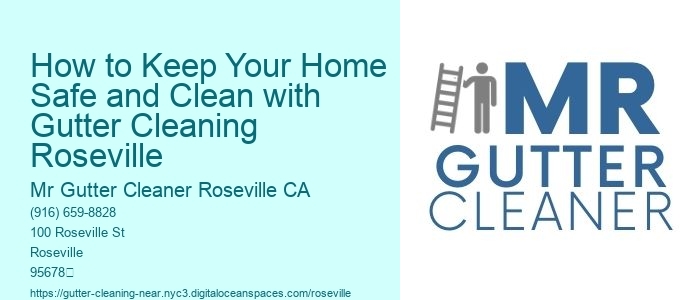 How to Keep Your Home Safe and Clean with Gutter Cleaning Roseville 