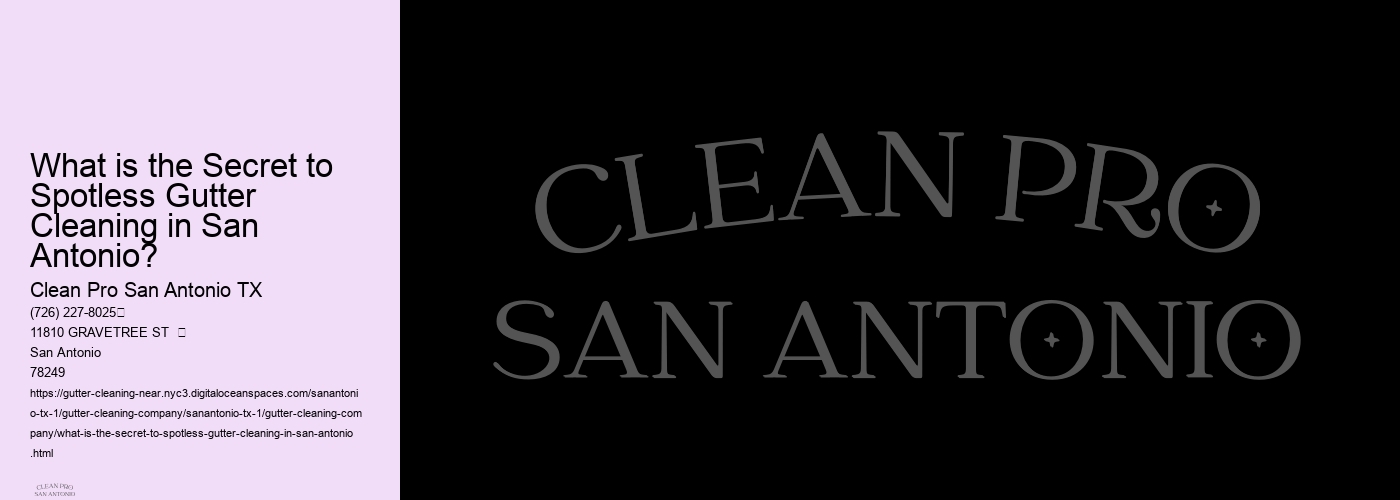 What is the Secret to Spotless Gutter Cleaning in San Antonio?