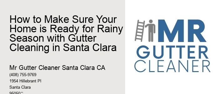 How to Make Sure Your Home is Ready for Rainy Season with Gutter Cleaning in Santa Clara 