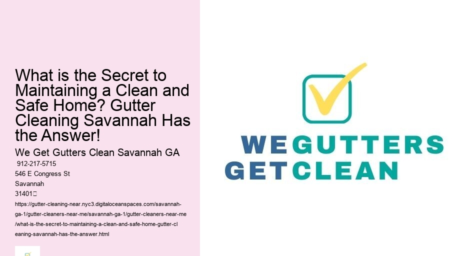 What is the Secret to Maintaining a Clean and Safe Home? Gutter Cleaning Savannah Has the Answer!