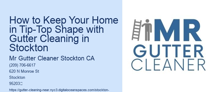How to Keep Your Home in Tip-Top Shape with Gutter Cleaning in Stockton 