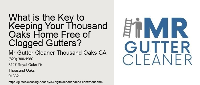 What is the Key to Keeping Your Thousand Oaks Home Free of Clogged Gutters?