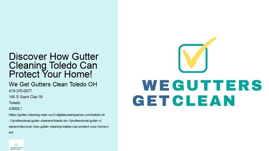 Discover How Gutter Cleaning Toledo Can Protect Your Home!