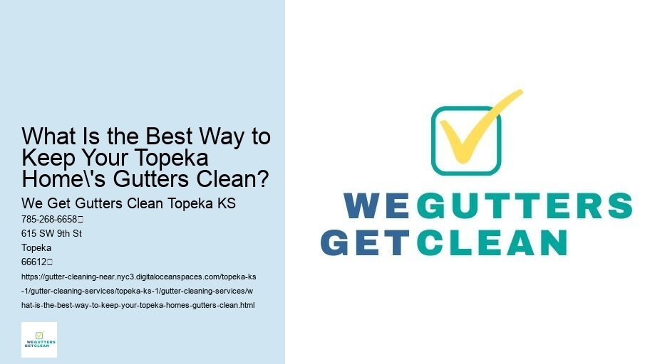 What Is the Best Way to Keep Your Topeka Home's Gutters Clean?