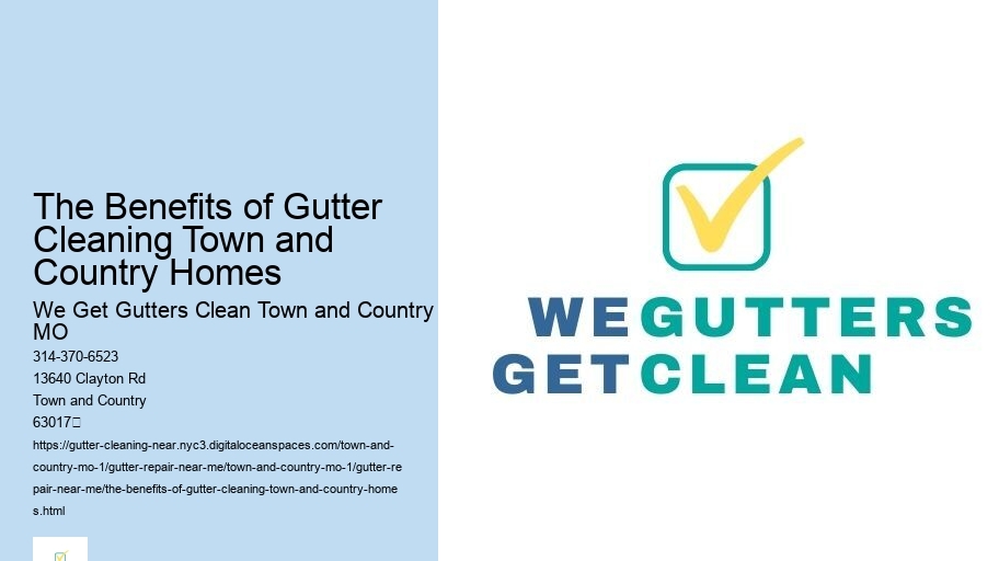 The Benefits of Gutter Cleaning Town and Country Homes 