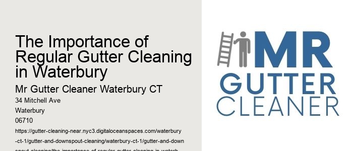 The Importance of Regular Gutter Cleaning in Waterbury