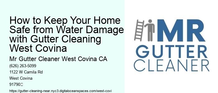 How to Keep Your Home Safe from Water Damage with Gutter Cleaning West Covina 